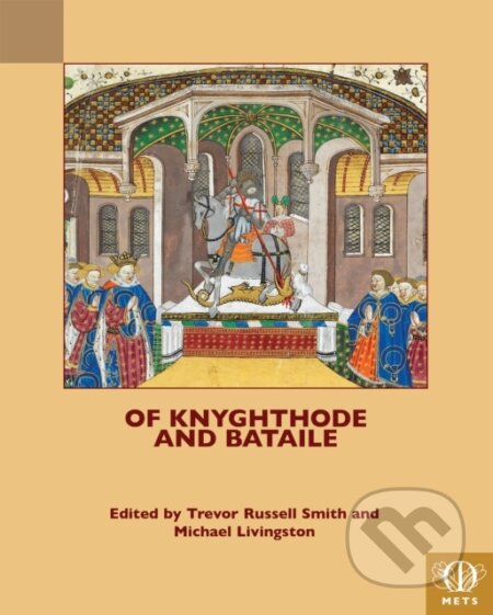 Kniha: Of Knyghthode and Bataile (Michael Livingston a Trevor Russell Smith). , 2021