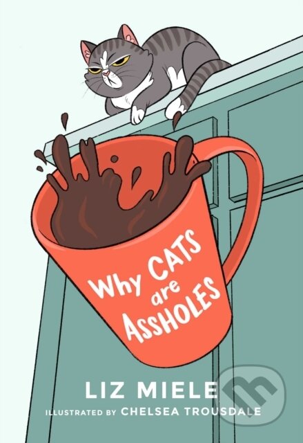 Kniha: Why Cats are Assholes (Liz Miele)