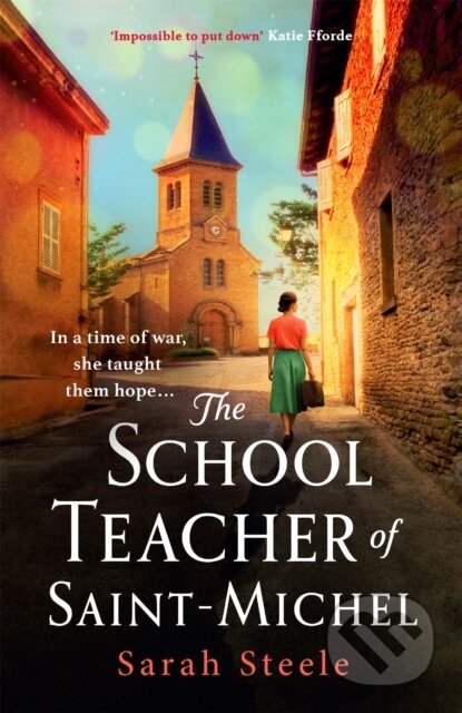 The Schoolteacher of Saint-Michel: inspired by true acts of courage, heartwrenching WW2 historical fiction