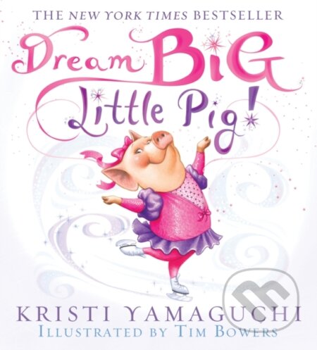 Kniha: Dream Big, Little Pig! (Kristi Yamaguchi)
