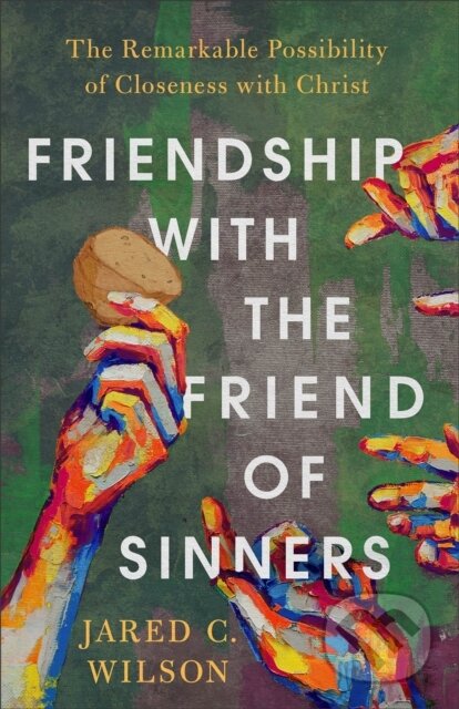 Kniha Friendship with the Friend of Sinners – The Remarkable Possibility of Closeness with Christ