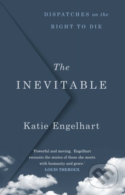 The Inevitable (Dispatches on the Right to Die) - Katie Engelhart - kniha z kategorie Byznys a management