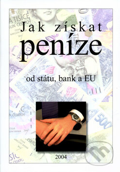 Jak získat peníze od státu, bank a EU - Pavel Ševčík, Newfinances, 2004