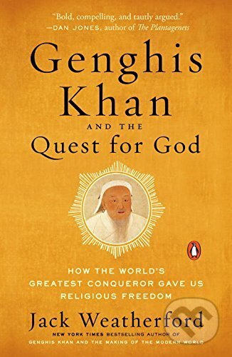 Genghis Khan and the Quest for God - Jack Weatherford, Penguin Books, 2017