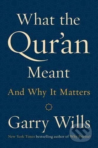 What the Qur&#039;an Meant - Gary Wills, Viking, 2017