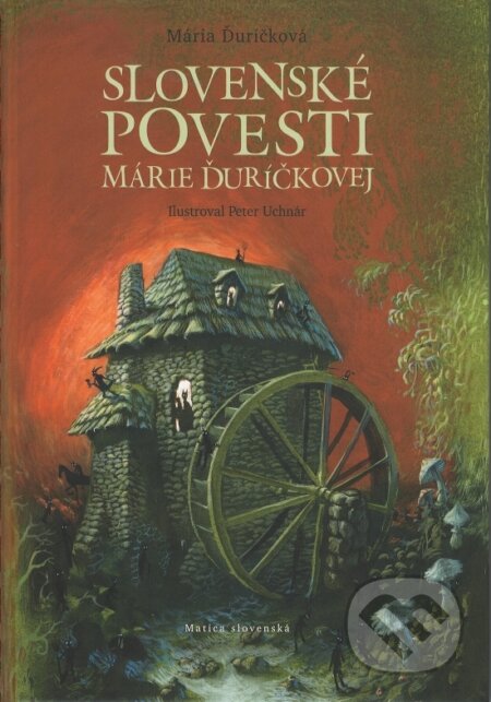 Slovenské povesti Márie Ďuríčkovej - Mária Ďuríčková, Ondrej Sliacky, Peter Uchnár (ilustrátor), Matica slovenská, 2017