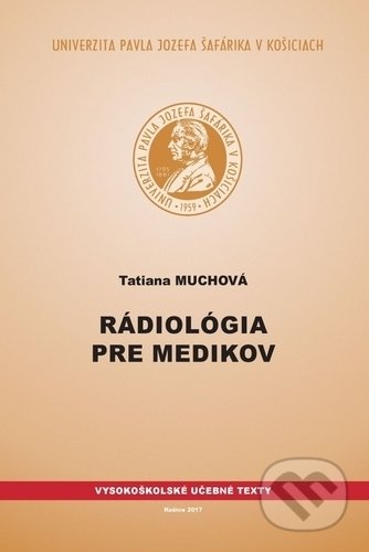 Rádiológia pre medikov - Tatiana Muchová, Univerzita Pavla Jozefa Šafárika v Košiciach, 2017