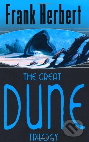 The Great Dune Trilogy: Dune, Dune Messiah, Children of Dune - Frank Herbert, Orion, 2005