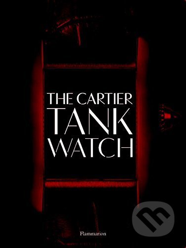 Kniha: The Cartier Tank Watch (Franco Cologni). Flammarion, 2017