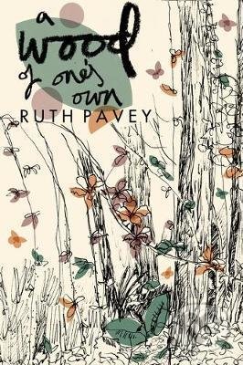 A Wood of One&#039;s Own - Ruth Pavey, Bloomsbury, 2017