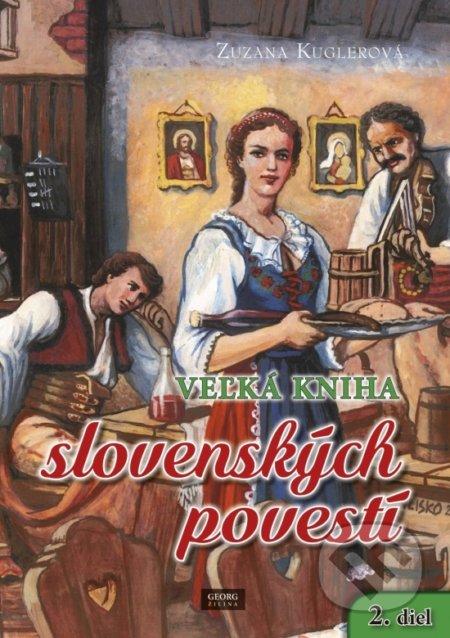 Veľká kniha slovenských povestí - Zuzana Kuglerová, Georg, 2017