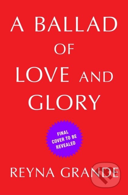 A Ballad of Love and Glory (A Novel) - Reyna Grande - kniha z kategorie Společenská beletrie