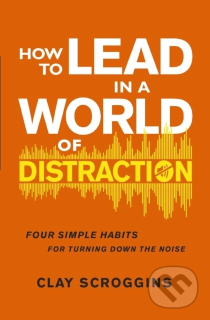 Kniha How to Lead in a World of Distraction