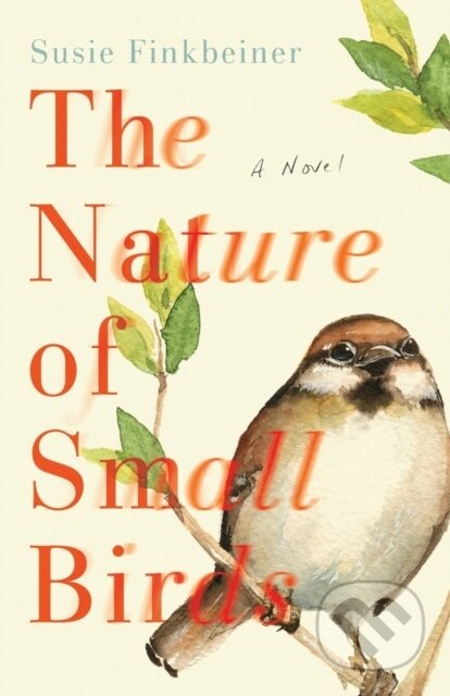 Kniha: The Nature of Small Birds – A Novel (Susie Finkbeiner). , 2021