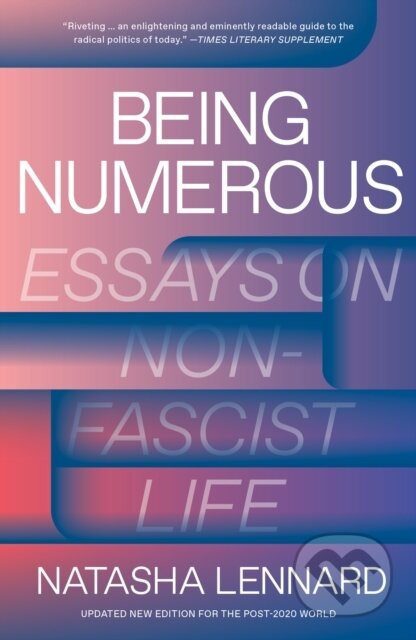 Being Numerous (Essays on Non-Fascist Life) - Natasha Lennard - kniha z kategorie Humanitní a společenské vědy