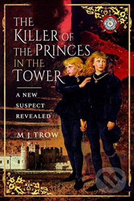 Kniha: The Killer of the Princes in the Tower (M J Trow)