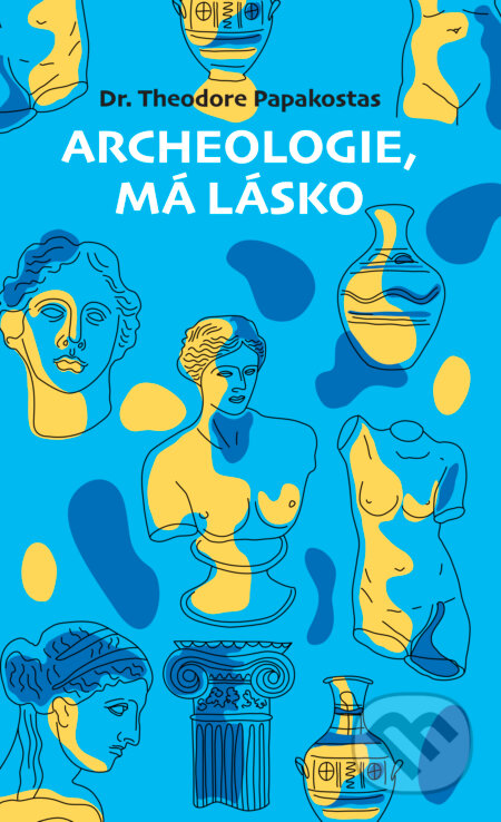 E-kniha: Archeologie, má lásko (Theodore Papakostas)