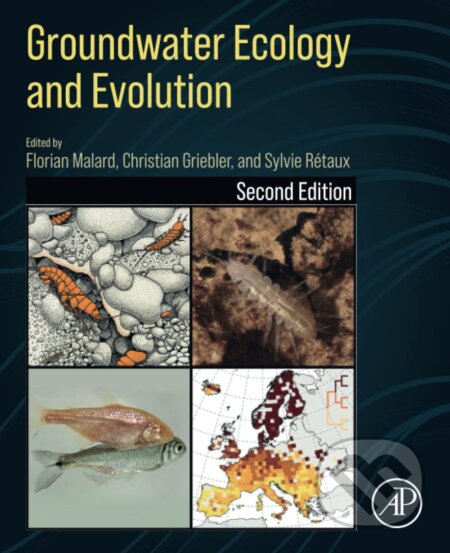 Groundwater Ecology and Evolution - Florian Malard (editor), Christian Griebler (editor), Sylvie Retaux (editor)