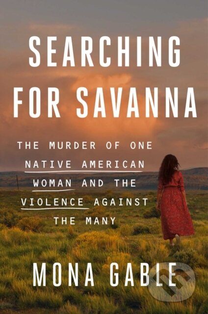 Searching for Savanna (The Murder of One Native American Woman and the Violence Against the Many)