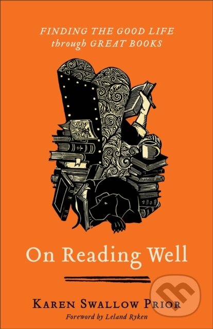 Kniha: On Reading Well – Finding the Good Life through Great Books (Karen Swallow Prior a Leland Ryken). , 2022