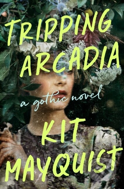 Kniha: Tripping Arcadia (Kit Mayquist). , 2022