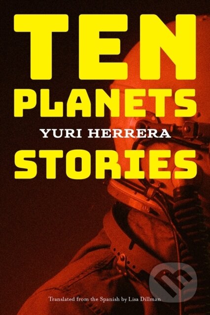 Kniha: Ten Planets (Yuri Herrera). , 2023