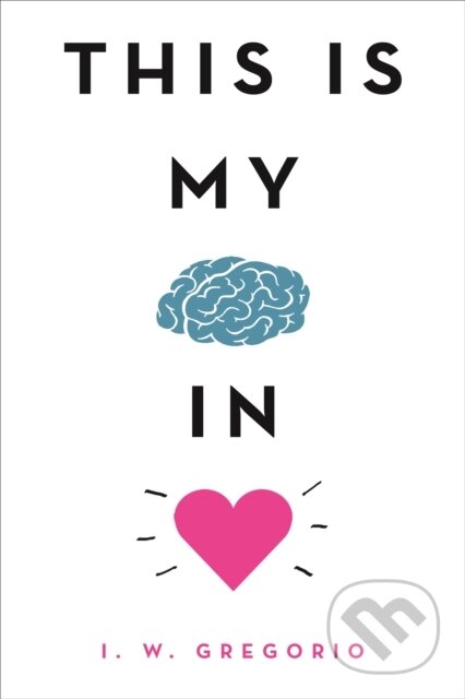 Kniha: This Is My Brain in Love (I. W. Gregorio)