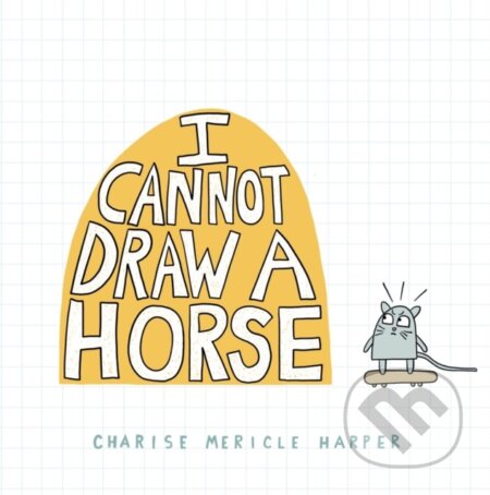 Kniha: I Cannot Draw a Horse (Charise Mericle Harper). , 2022