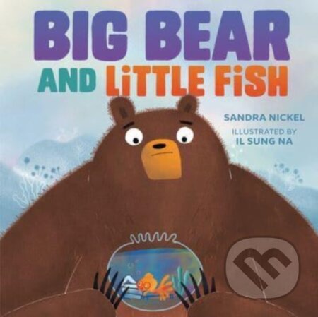 Kniha: Big Bear and Little Fish (Nickel Sandra)