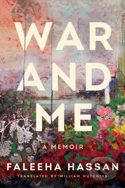 Kniha: War and Me (Faleeha Hassan). , 2022