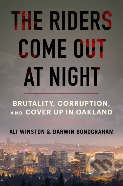 The Riders Come Out at Night (Brutality, Corruption, and Cover-up in Oakland)