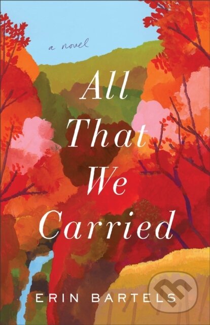 Kniha: All That We Carried – A Novel (Erin Bartels). , 2021