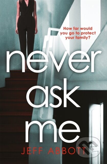 Kniha: Never Ask Me (Jeff Abbott)