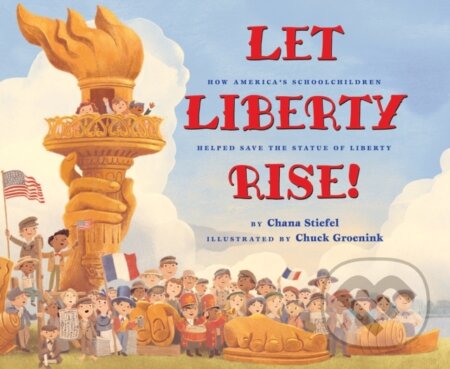 Let Liberty Rise!: How America's Schoolchildren Helped Save the Statue of Liberty - kniha z kategorie Pro děti