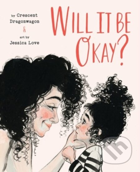 Kniha: Will It Be Okay? (Crescent Dragonwagon)