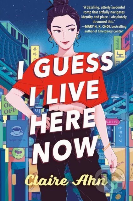 Kniha: I Guess I Live Here Now (Claire Ahn)