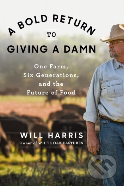 A Bold Return to Giving a Damn (One Farm, Six Generations, and the Future of Food) - kniha z kategorie Byznys a management
