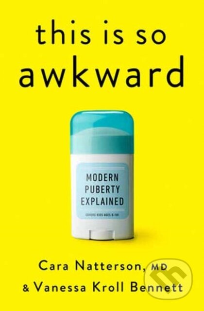 This Is So Awkward (Modern Puberty Explained) - Cara, MD Natterson, Vanessa Kroll Bennett - kniha z kategorie Humanitní a společenské vědy
