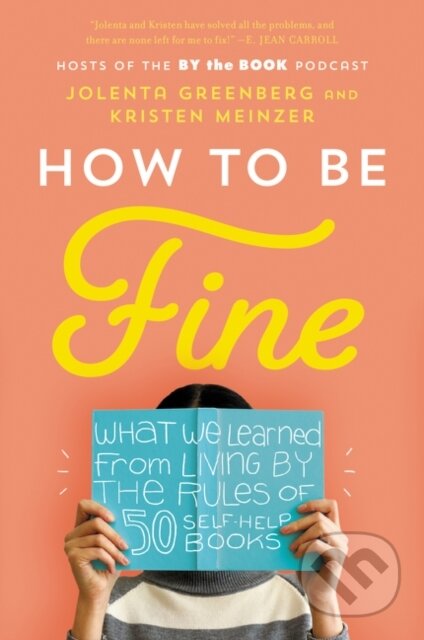 Kniha: How to Be Fine (Jolenta Greenberg a Kristen Meinzer). , 2021