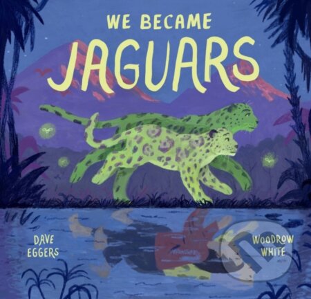 We Became Jaguars - Dave Eggers - kniha z kategorie Pro děti