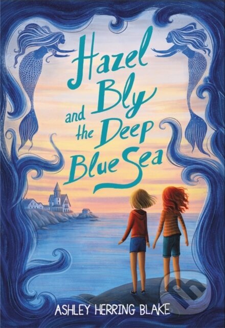 Kniha: Hazel Bly and the Deep Blue Sea (Ashley Herring Blake)