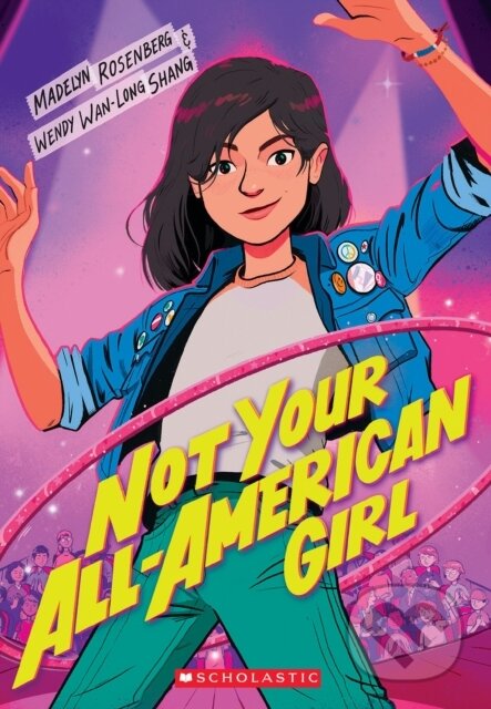 Kniha: Not Your All-American Girl (Madelyn Rosenberg a Wendy Wan-Long Shang)
