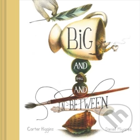Big and Small and In-Between - Carter Higgins - kniha z kategorie Pro děti