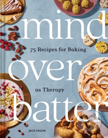 Mind Over Batter (75 Recipes for Baking as Therapy) - kniha z kategorie Zdraví a životní styl