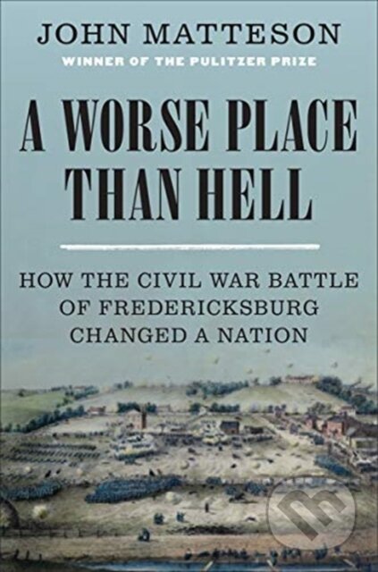 A Worse Place Than Hell (How the Civil War Battle of Fredericksburg Changed a Nation) - kniha z kategorie Historie