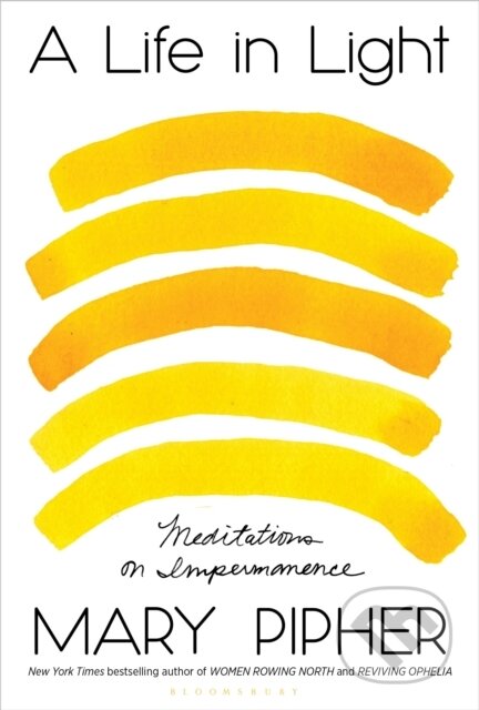 A Life in Light (Meditations on Impermanence) - Pipher Mary - kniha z kategorie Životopisy, reportáže a myšlenky