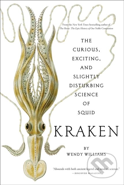 Kniha: Kraken: The Curious, Exciting, and Slightly Disturbing Science of Squid (Wendy Williams)