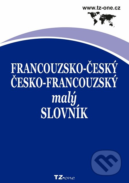 Francouzsko-český/ česko-francouzský malý slovník - Kolektiv autorů, TZ-one