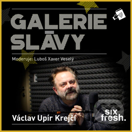 Galerie slávy - Václav Upír Krejčí - Luboš Xaver Veselý, Six Fresh, 2017