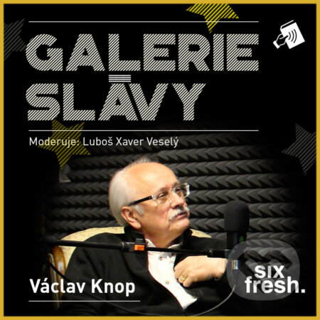 Galerie slávy - Václav Knop - Luboš Xaver Veselý, Six Fresh, 2017